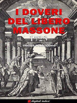 cover image of I Doveri del Libero Massone--Estratto dagli Antichi Registri delle Logge di Oltremare d'Inghilterra, Scozia e Irlanda ad Uso delle Logge di Londra da leggersi alla nomina di Nuovi Fratelli o per ordine del Maestro--1723